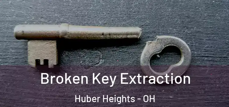 Broken Key Extraction Huber Heights - OH