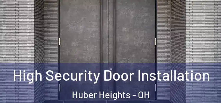High Security Door Installation Huber Heights - OH