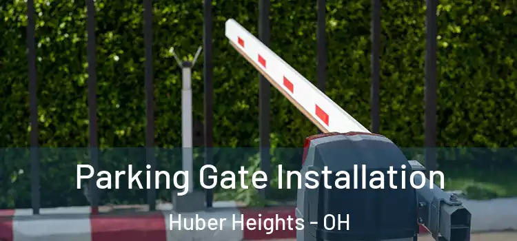 Parking Gate Installation Huber Heights - OH