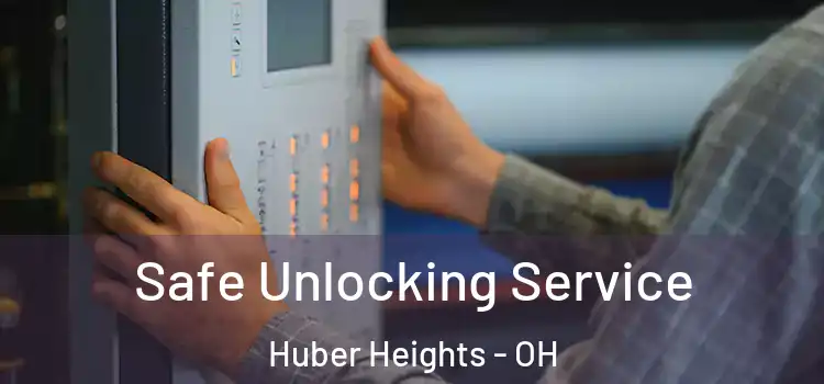 Safe Unlocking Service Huber Heights - OH